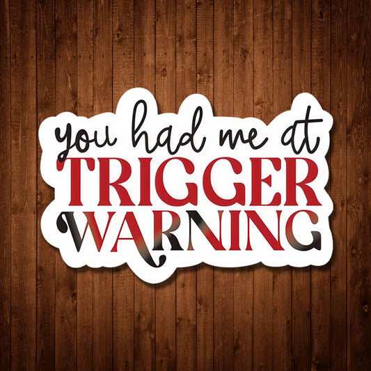 You Had Me at Trigger Warning Sticker