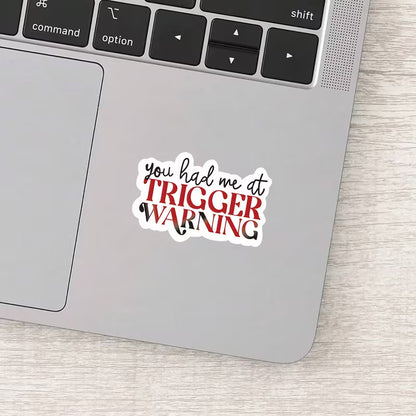 You Had Me at Trigger Warning Sticker